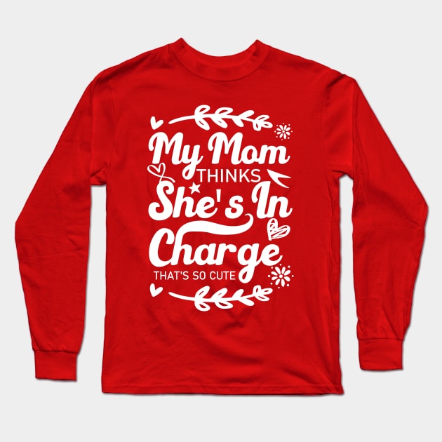 My Mom Thinks She's In Charge That's So Cute From Mom to Great Son and Daughter Long Sleeve T-Shirt by greatnessprint